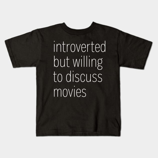 Introverted But Willing To Discuss Movies Kids T-Shirt by heroics